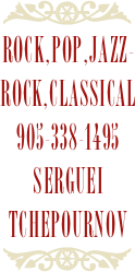 ￼
Rock,pop,jazz-rock,classical 905-338-1495 
Serguei
Tchepournov
￼